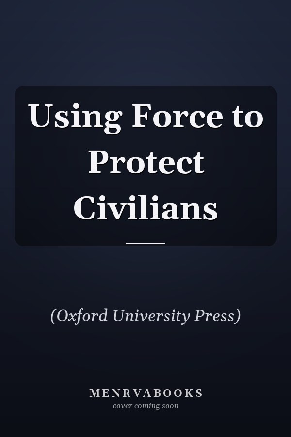 Using Force to Protect Civilians