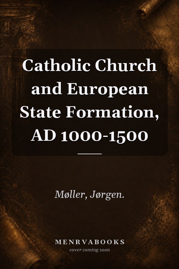 Catholic Church and European State Formation, AD 1000-1500