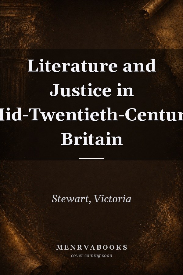 Literature and Justice in Mid-Twentieth-Century Britain