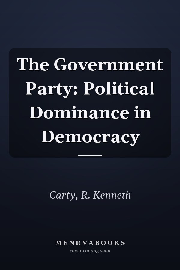 The Government Party: Political Dominance in Democracy