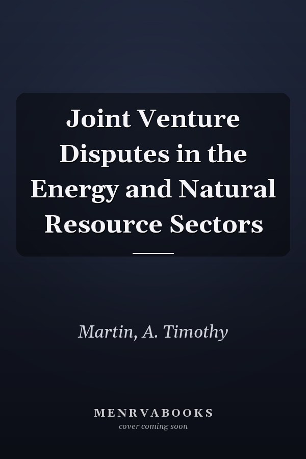 Joint Venture Disputes in the Energy and Natural Resource Sectors