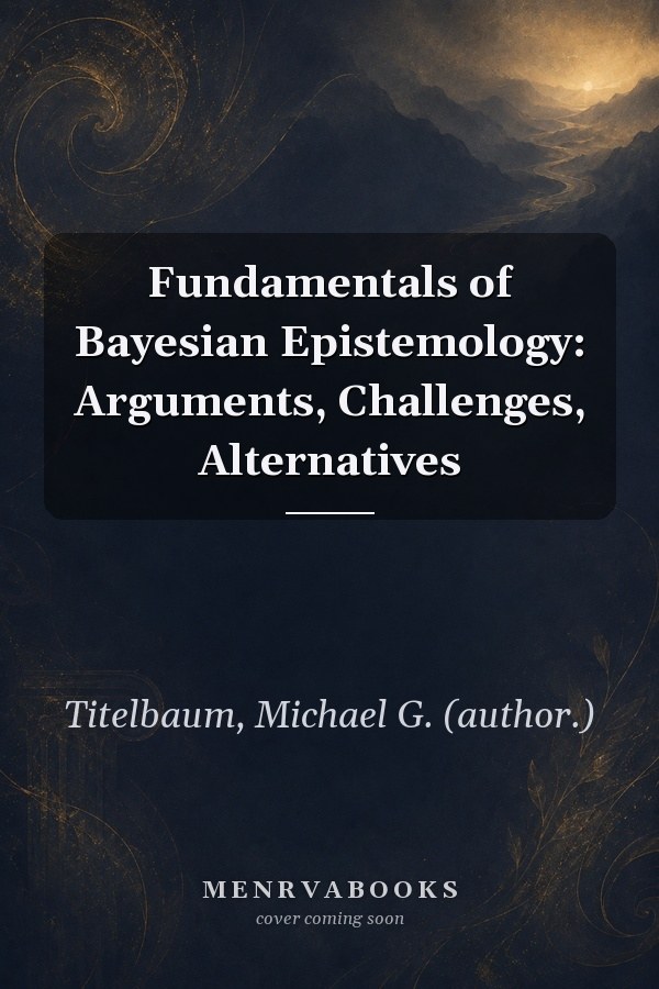 Fundamentals of Bayesian Epistemology: Arguments, Challenges, Alternatives