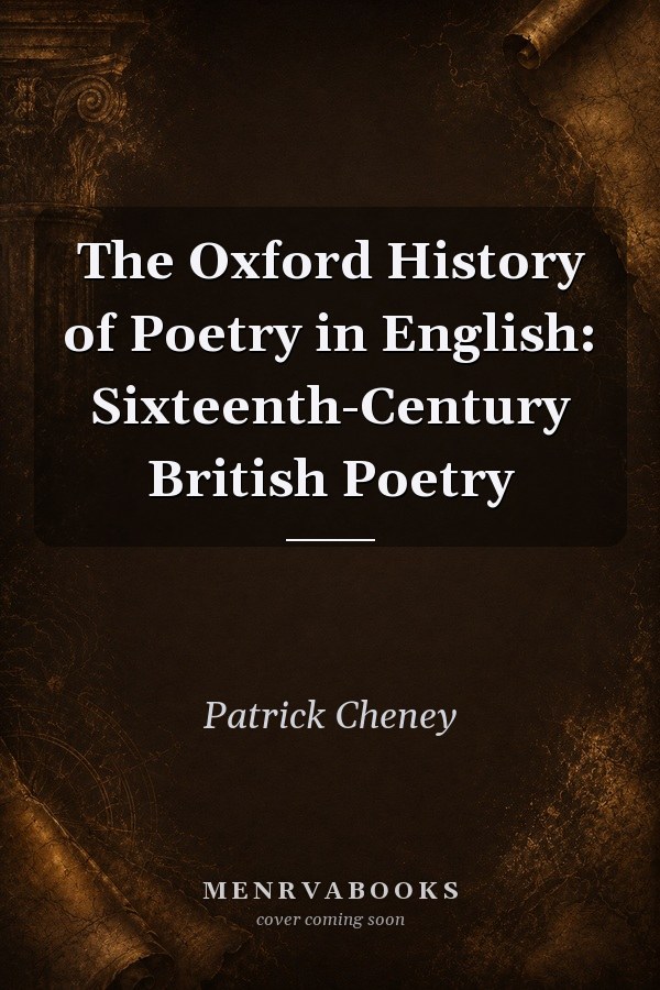 The Oxford History of Poetry in English: Sixteenth-Century British Poetry