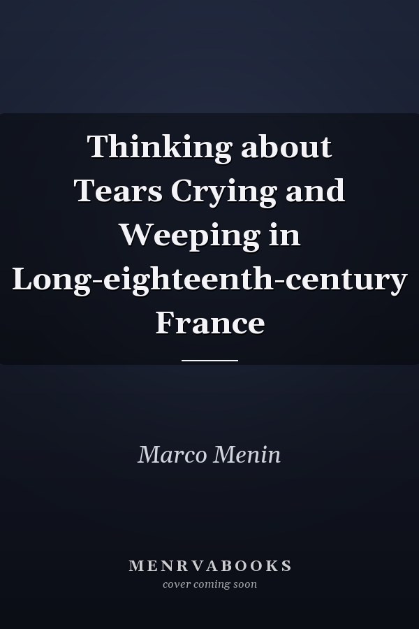 Thinking about Tears Crying and Weeping in Long-eighteenth-century France