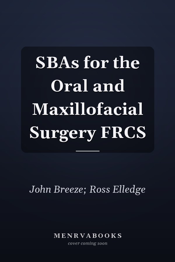 SBAs for the Oral and Maxillofacial Surgery FRCS