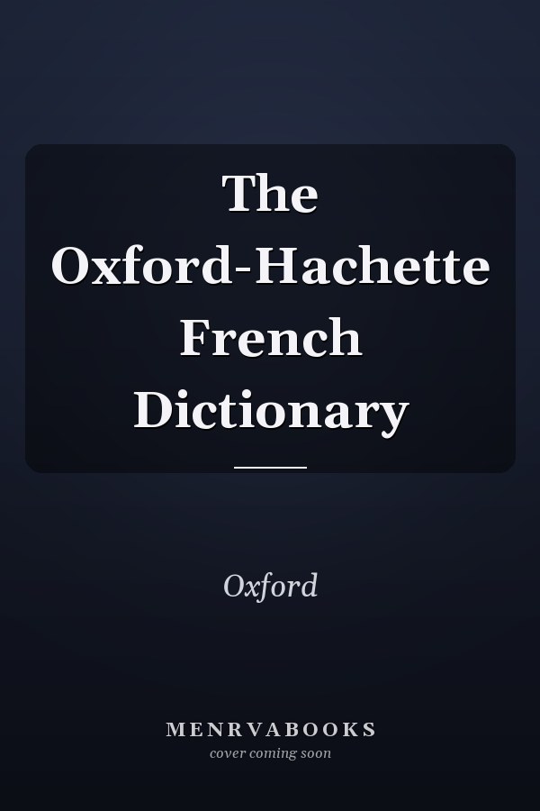 The Oxford-Hachette French Dictionary
