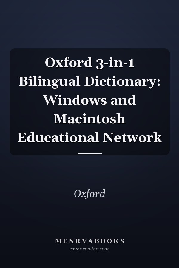 Oxford 3-in-1 Bilingual Dictionary: Windows and Macintosh Educational Network
