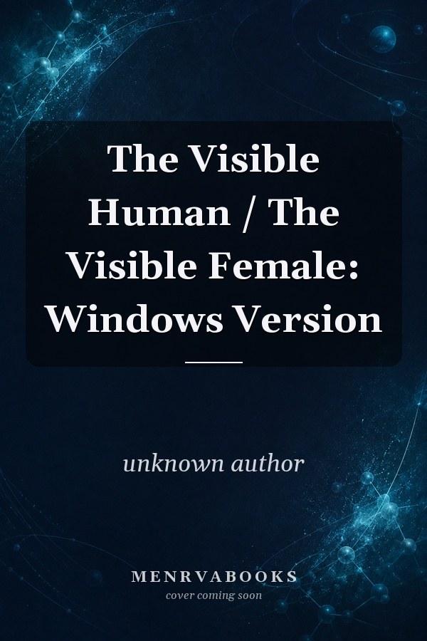 The Visible Human / The Visible Female: Windows Version