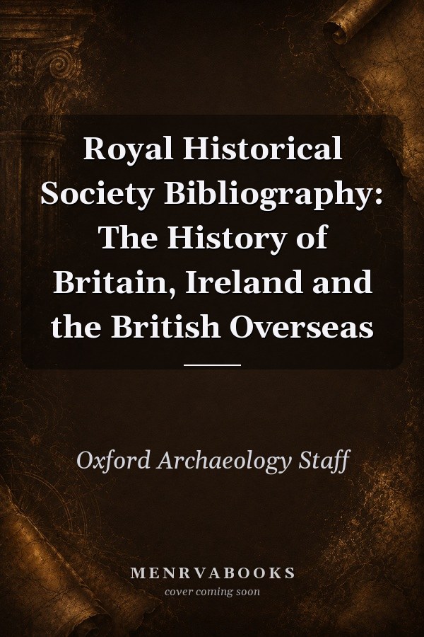 Royal Historical Society Bibliography: The History of Britain, Ireland and the British Overseas