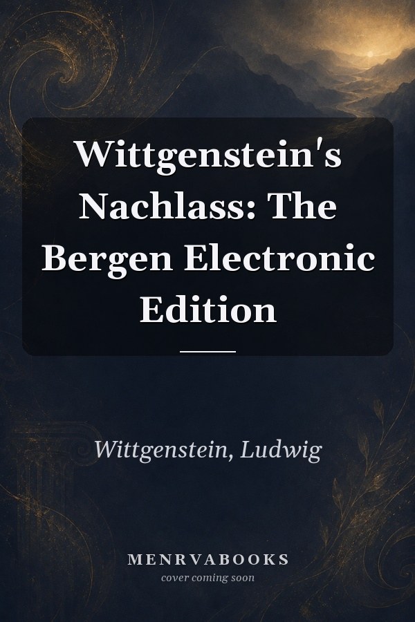 Wittgenstein's Nachlass: The Bergen Electronic Edition
