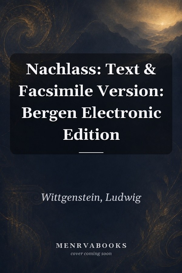 Nachlass: Text & Facsimile Version: Bergen Electronic Edition