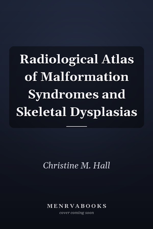 Radiological Atlas of Malformation Syndromes and Skeletal Dysplasias