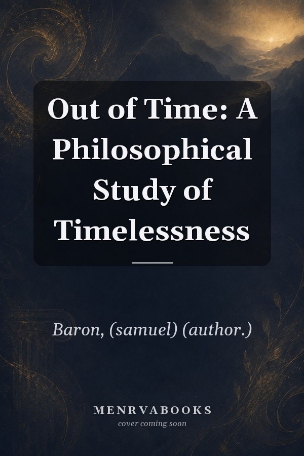 Out of Time: A Philosophical Study of Timelessness