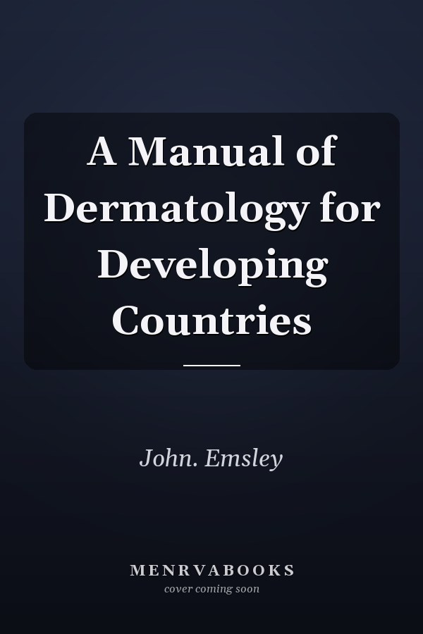 A Manual of Dermatology for Developing Countries