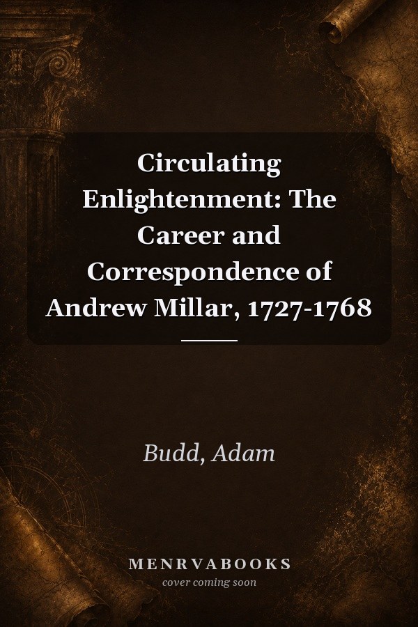Circulating Enlightenment: The Career and Correspondence of Andrew Millar, 1727-1768