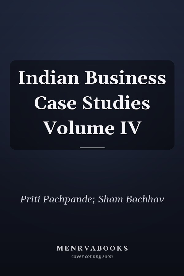 Indian Business Case Studies Volume IV