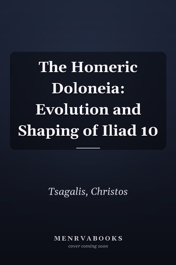 The Homeric Doloneia: Evolution and Shaping of Iliad 10
