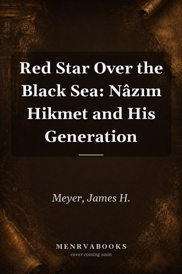 Red Star Over the Black Sea: Nâzım Hikmet and His Generation