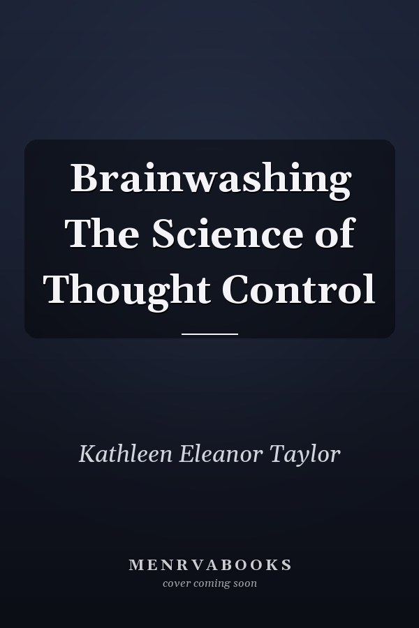 Brainwashing The Science of Thought Control