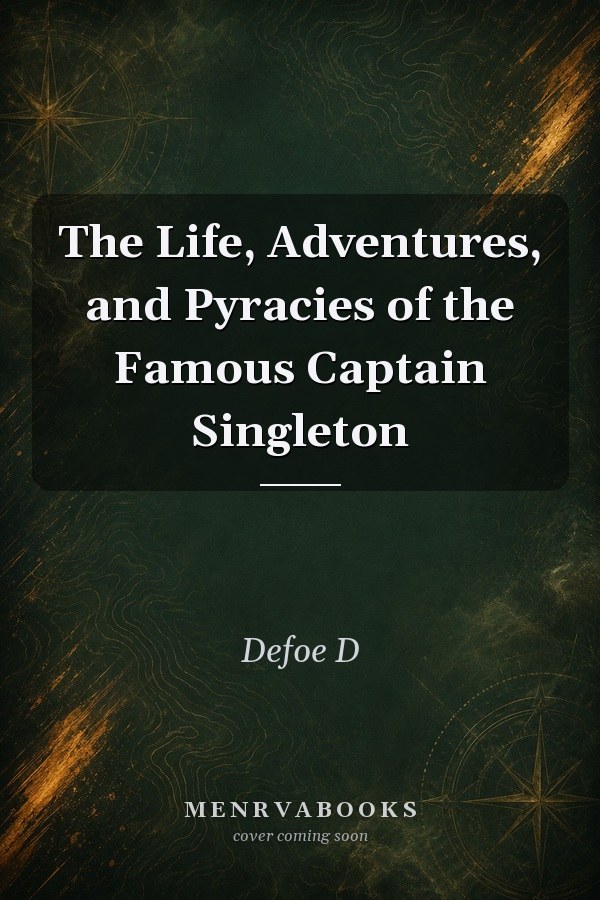 The Life, Adventures, and Pyracies of the Famous Captain Singleton