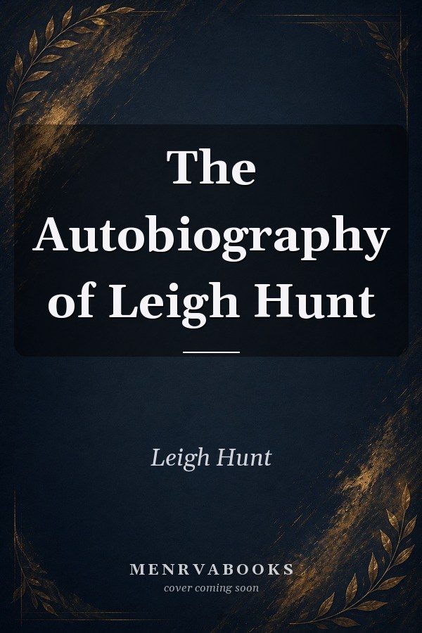 The Autobiography of Leigh Hunt