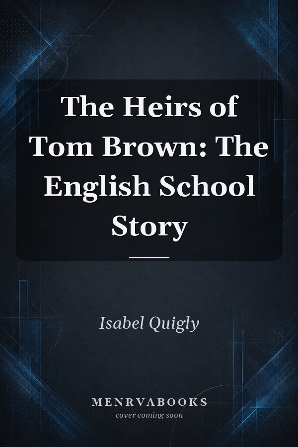 The Heirs of Tom Brown: The English School Story