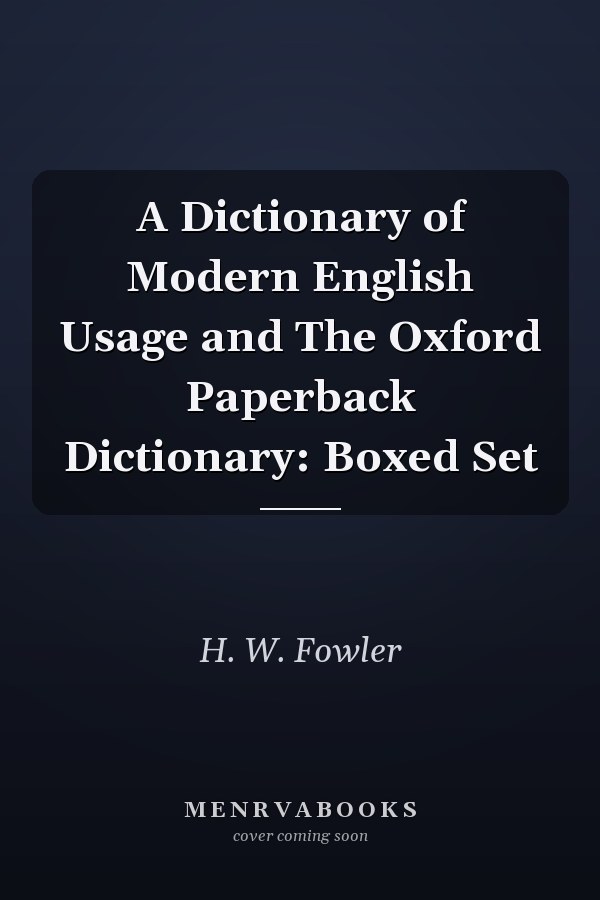 A Dictionary of Modern English Usage and The Oxford Paperback Dictionary: Boxed Set