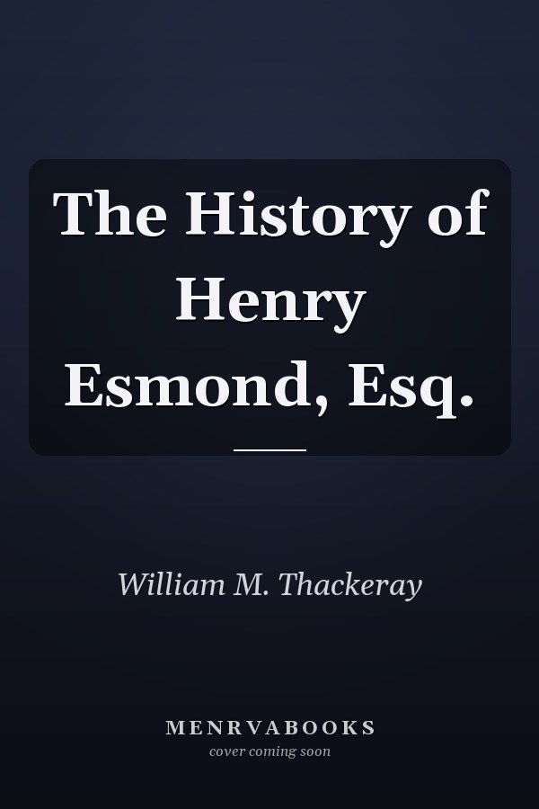 The History of Henry Esmond, Esq.