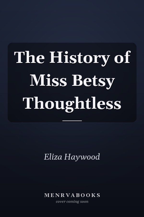 The History of Miss Betsy Thoughtless