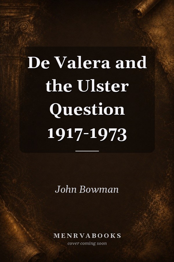 De Valera and the Ulster Question 1917-1973