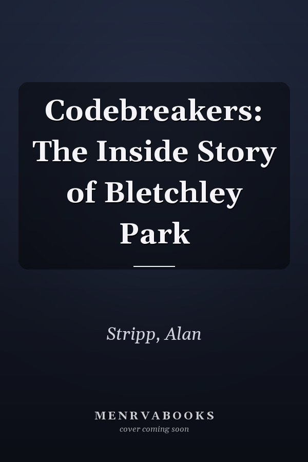Codebreakers: The Inside Story of Bletchley Park