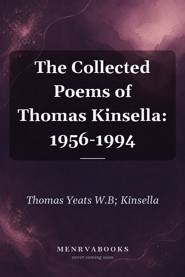 The Collected Poems of Thomas Kinsella: 1956-1994