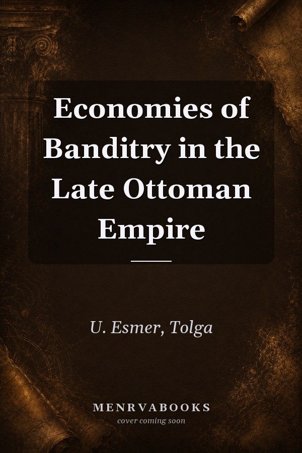 Economies of Banditry in the Late Ottoman Empire