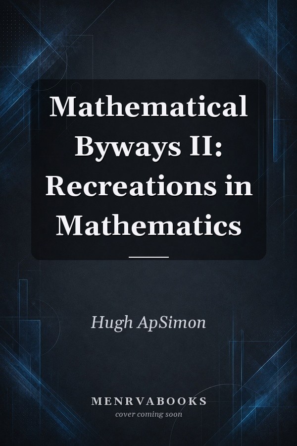 Mathematical Byways II: Recreations in Mathematics