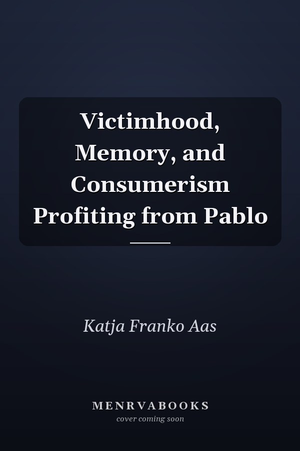 Victimhood, Memory, and Consumerism Profiting from Pablo