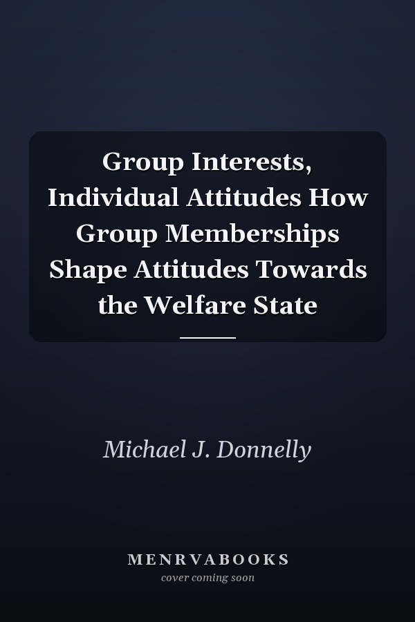 Group Interests, Individual Attitudes How Group Memberships Shape Attitudes Towards the Welfare State