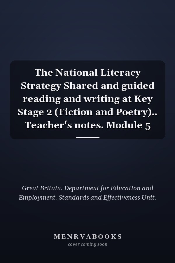 The National Literacy Strategy Shared and guided reading and writing at Key Stage 2 (Fiction and Poetry).. Teacher's notes. Module 5