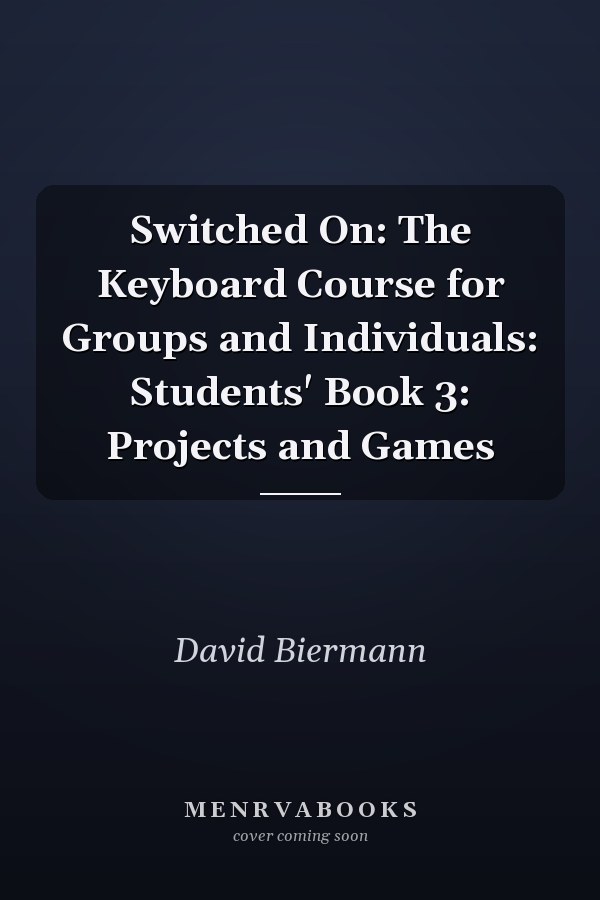 Switched On: The Keyboard Course for Groups and Individuals: Students' Book 3: Projects and Games