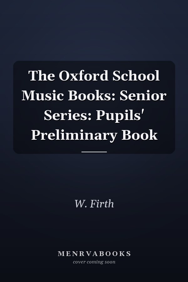 The Oxford School Music Books: Senior Series: Pupils' Preliminary Book