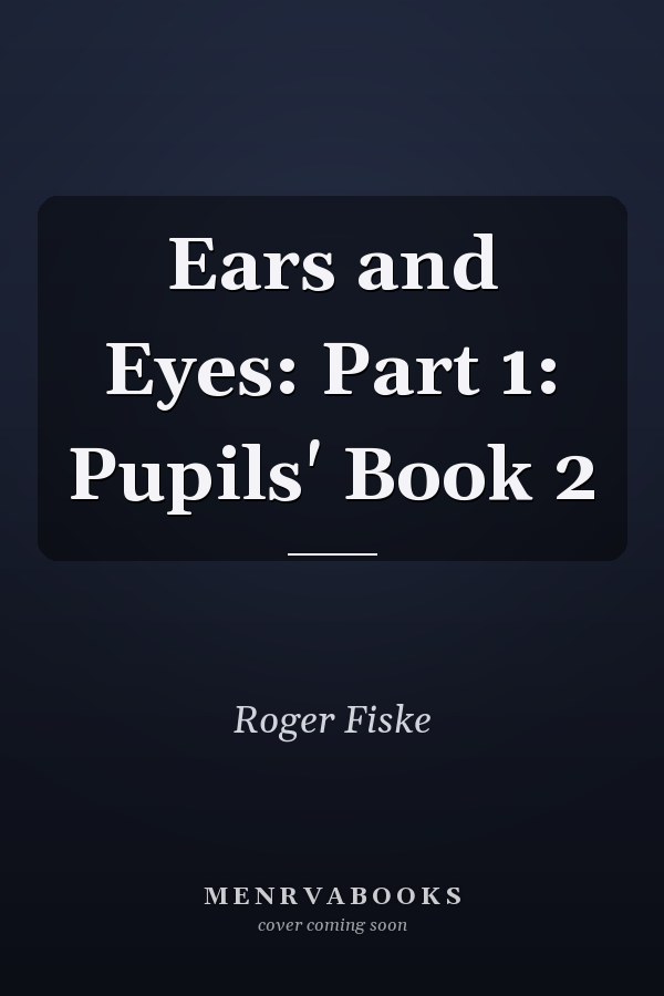 Ears and Eyes: Part 1: Pupils' Book 2