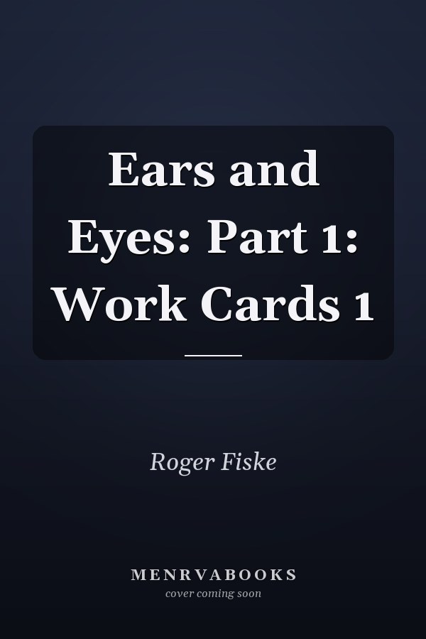Ears and Eyes: Part 1: Work Cards 1