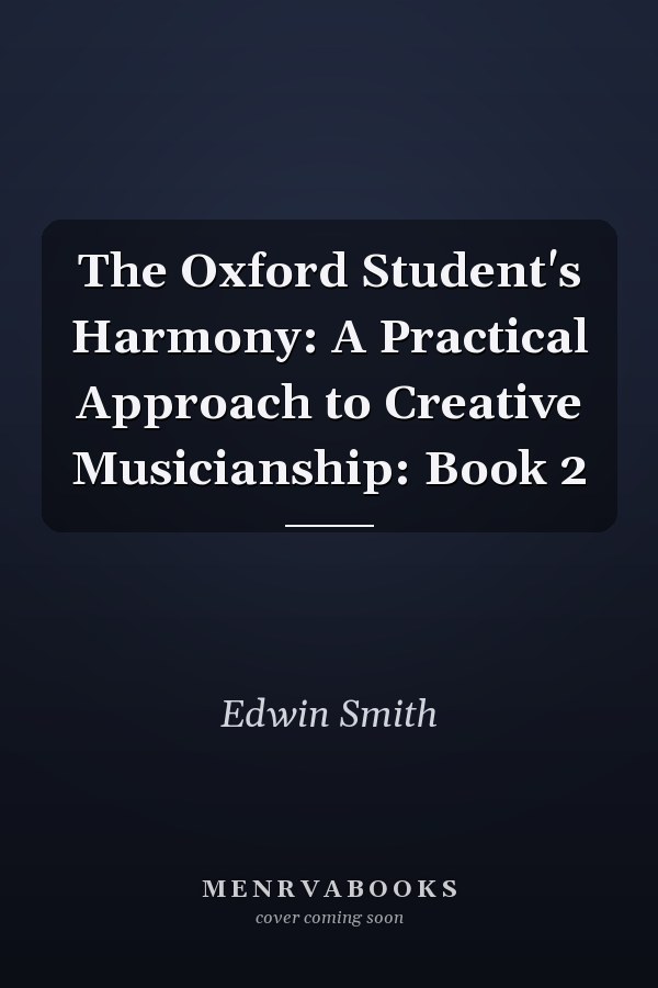 The Oxford Student's Harmony: A Practical Approach to Creative Musicianship: Book 2