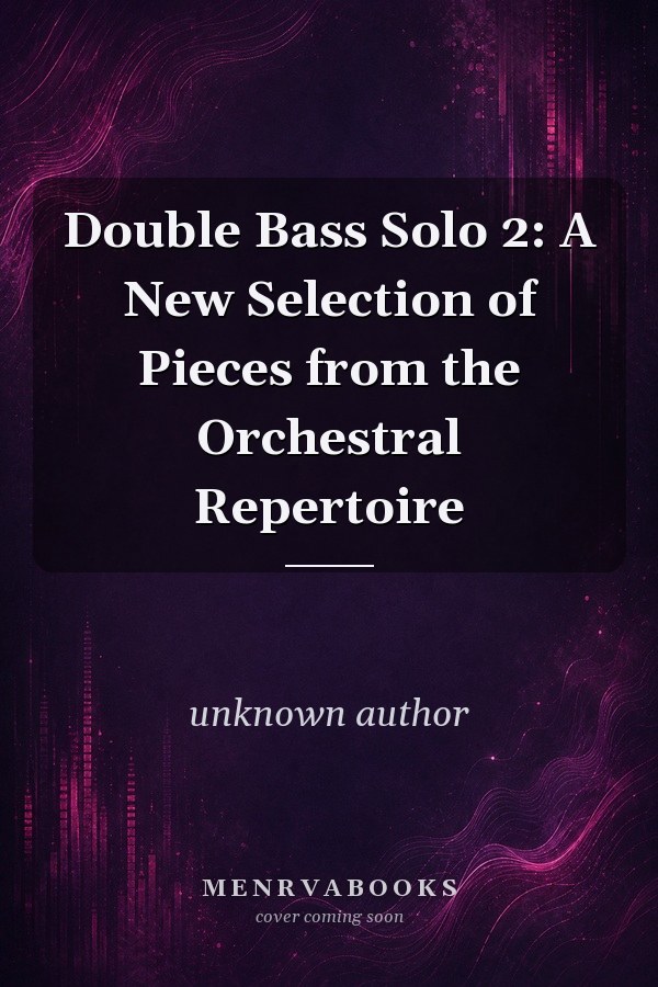 Double Bass Solo 2: A New Selection of Pieces from the Orchestral Repertoire