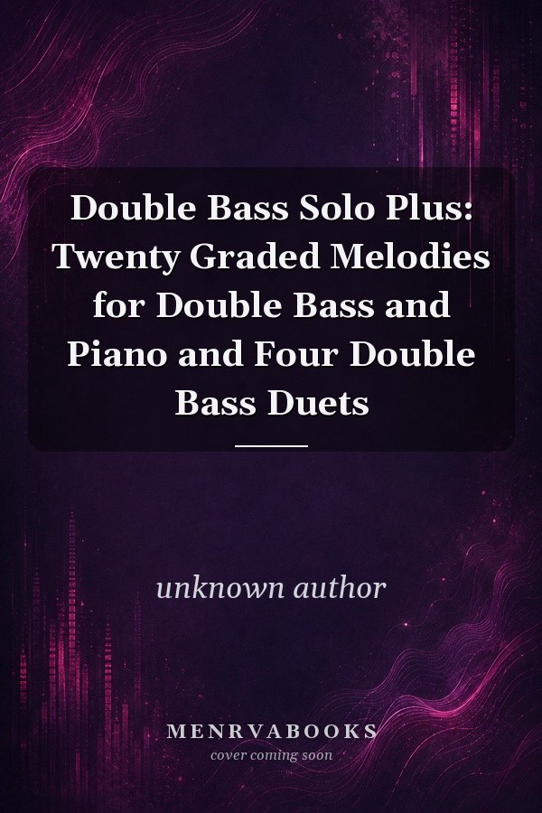 Double Bass Solo Plus: Twenty Graded Melodies for Double Bass and Piano and Four Double Bass Duets
