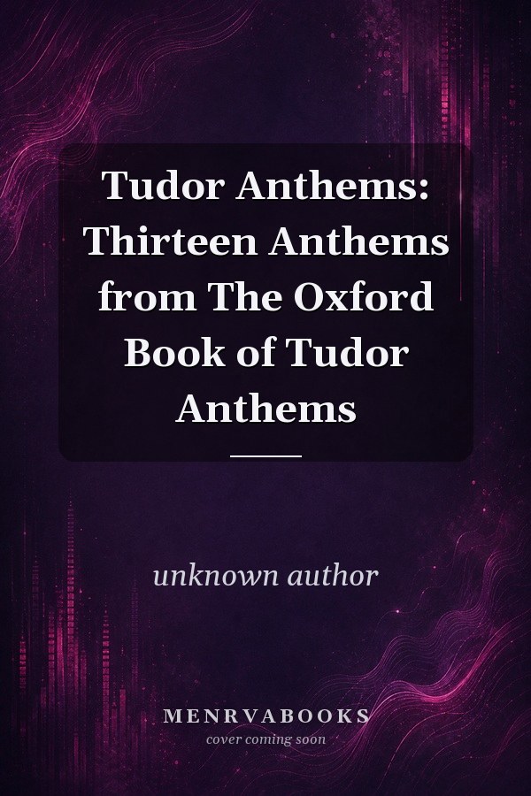 Tudor Anthems: Thirteen Anthems from The Oxford Book of Tudor Anthems