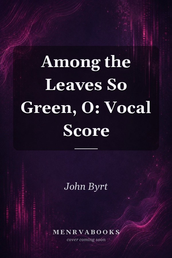 Among the Leaves So Green, O: Vocal Score