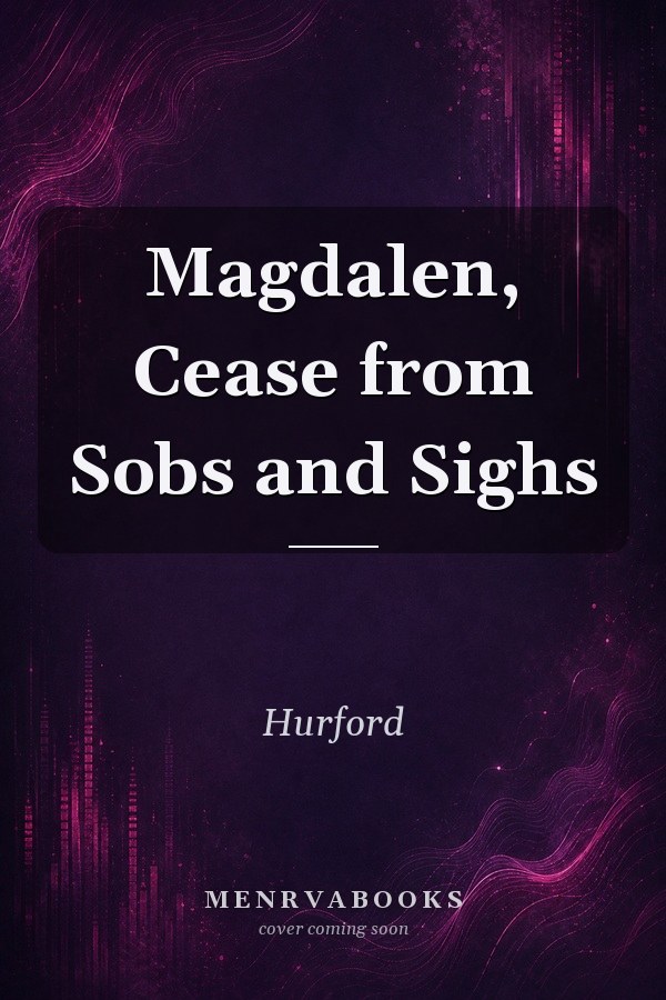 Magdalen, Cease from Sobs and Sighs