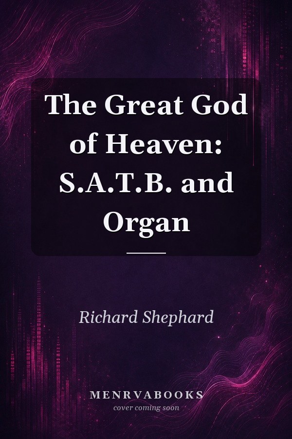 The Great God of Heaven: S.A.T.B. and Organ