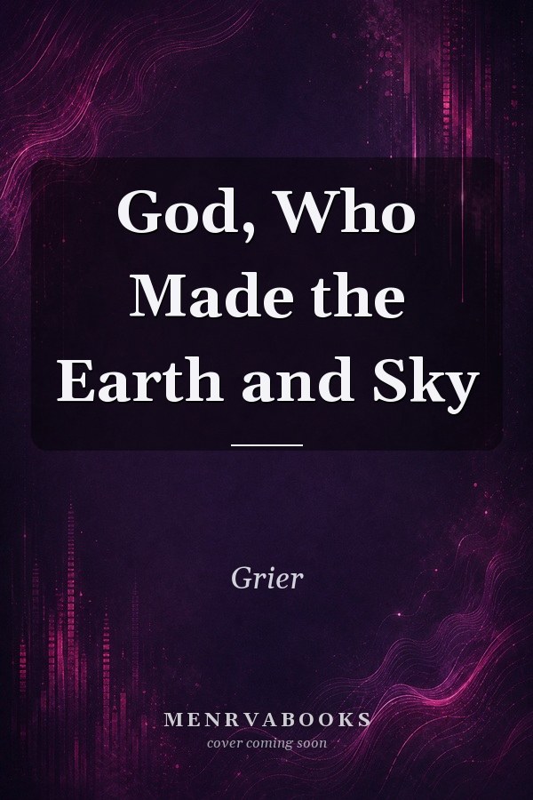 God, Who Made the Earth and Sky