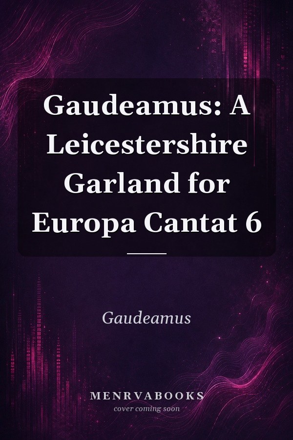 Gaudeamus: A Leicestershire Garland for Europa Cantat 6